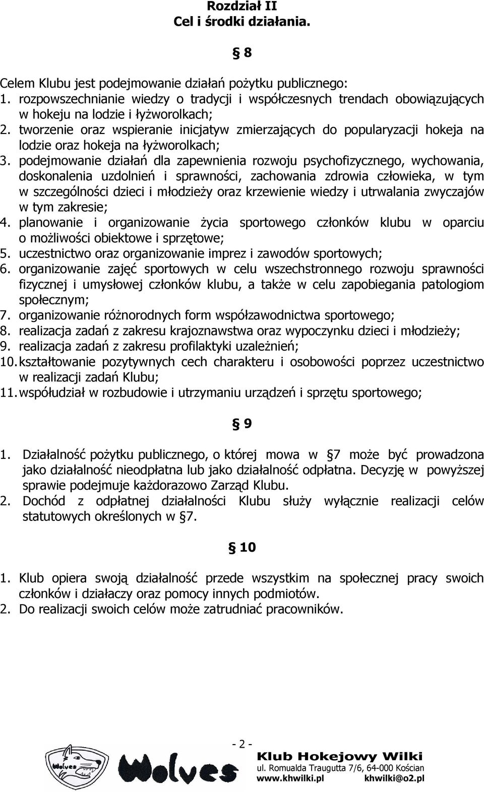 tworzenie oraz wspieranie inicjatyw zmierzających do popularyzacji hokeja na lodzie oraz hokeja na łyŝworolkach; 3.