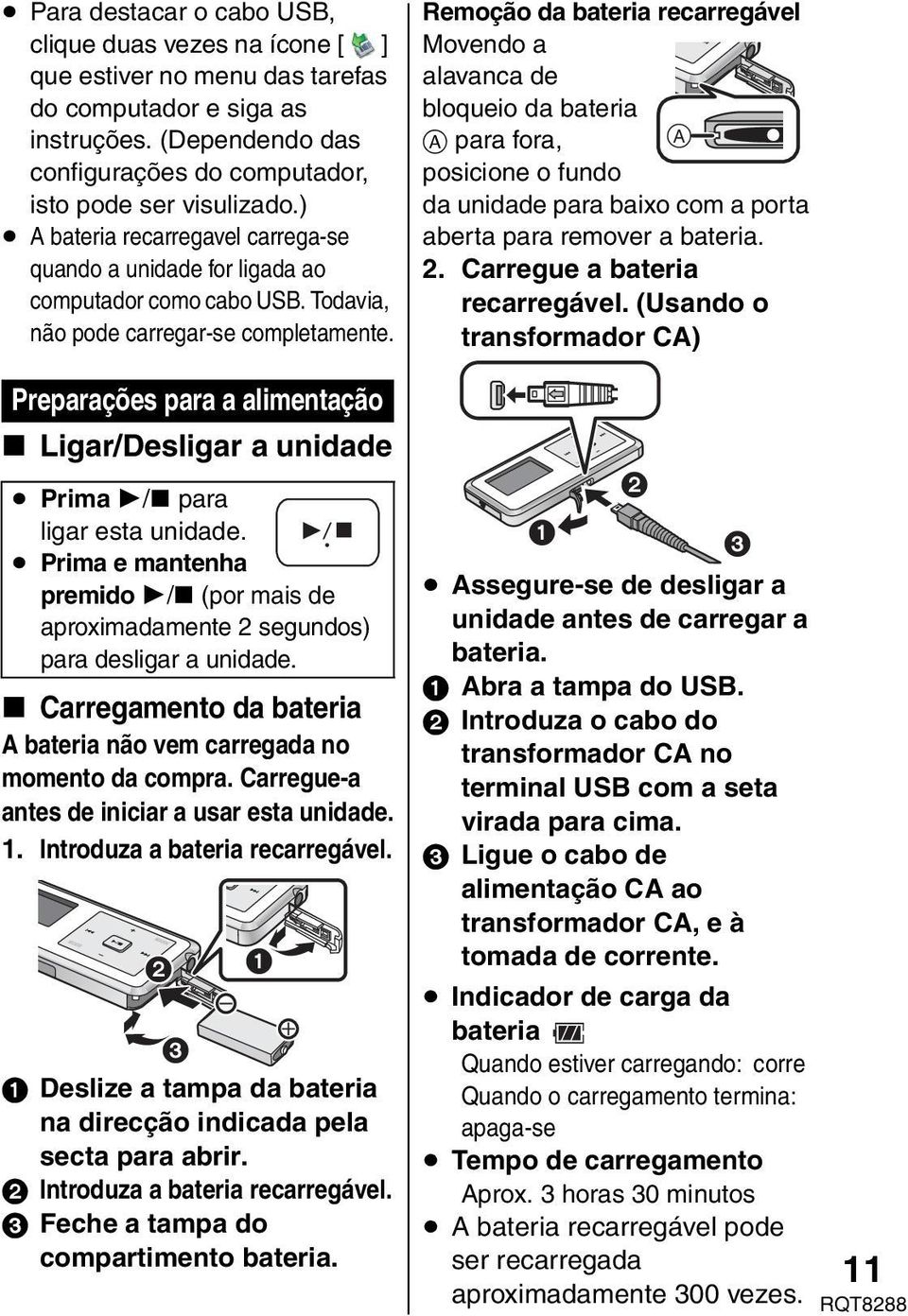 Preparações para a alimentação Ligar/Desligar a unidade Prima 1/ para ligar esta unidade. 1/ Prima e mantenha premido 1/ (por mais de aproximadamente 2 segundos) para desligar a unidade.