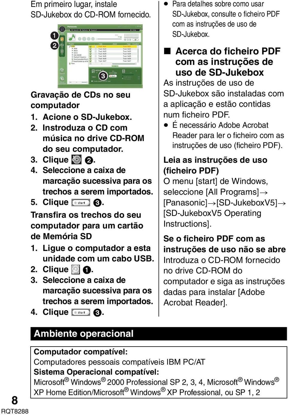 Ligue o computador a esta unidade com um cabo USB. 2. Clique 1. 3. Seleccione a caixa de marcação sucessiva para os trechos a serem importados. 4. Clique 3.