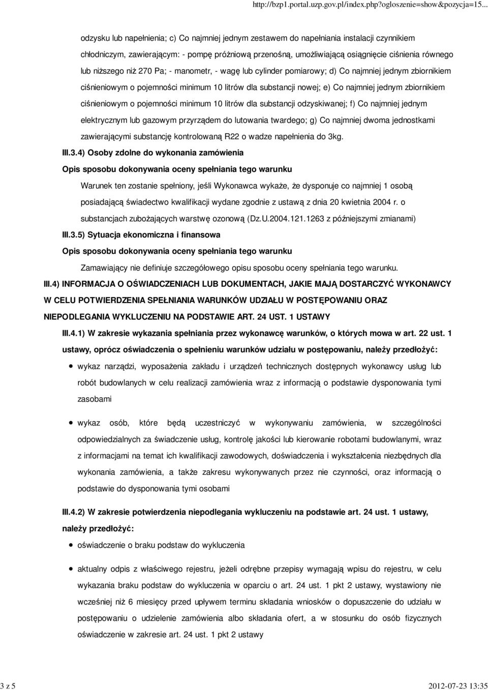 najmniej jednym zbiornikiem ciśnieniowym o pojemności minimum 10 litrów dla substancji odzyskiwanej; f) Co najmniej jednym elektrycznym lub gazowym przyrządem do lutowania twardego; g) Co najmniej