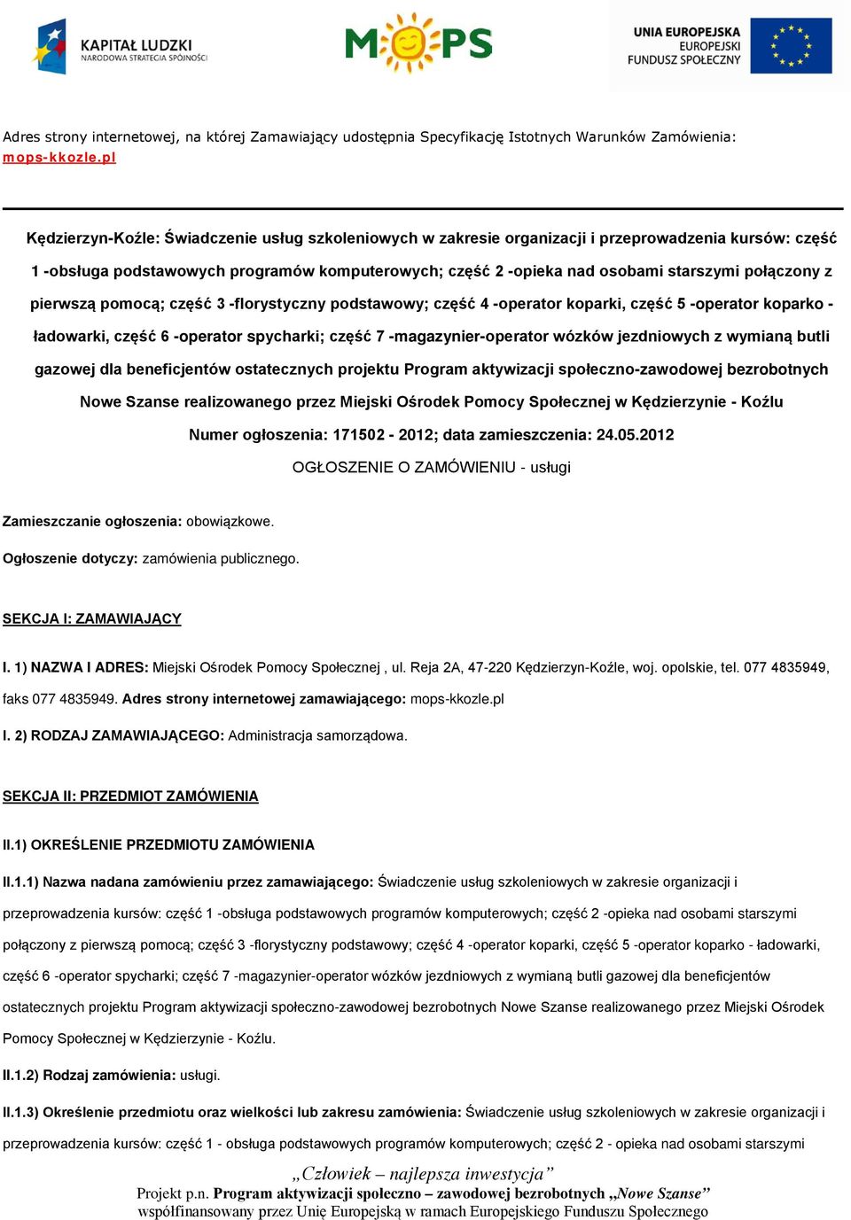 połączony z pierwszą pomocą; część 3 -florystyczny podstawowy; część 4 -operator koparki, część 5 -operator koparko - ładowarki, część 6 -operator spycharki; część 7 -magazynier-operator wózków