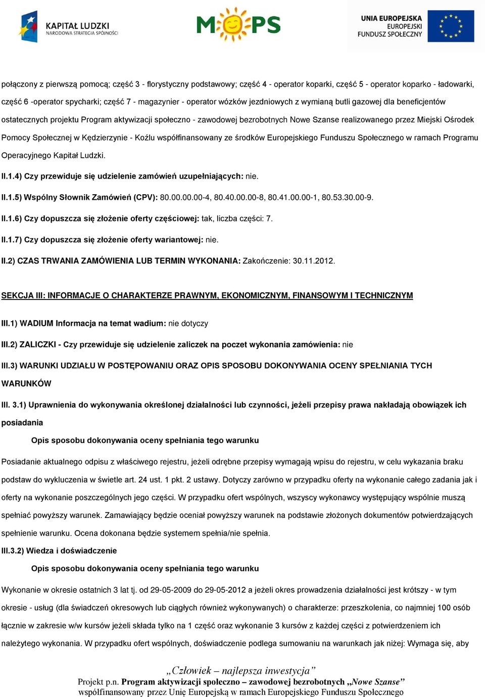 Kędzierzynie - Koźlu współfinansowany ze środków Europejskiego Funduszu Społecznego w ramach Programu Operacyjnego Kapitał Ludzki. II.1.4) Czy przewiduje się udzielenie zamówień uzupełniających: nie.