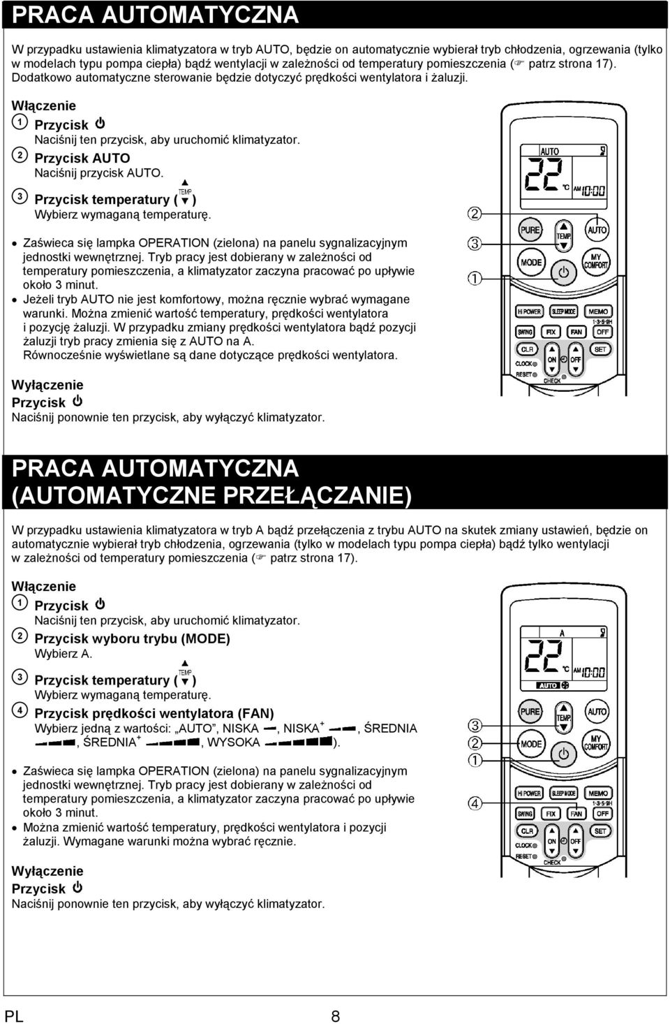 Przycisk AUTO Naciśnij przycisk AUTO. 3 Przycisk temperatury ( ) Wybierz wymaganą temperaturę. Zaświeca się lampka OPERATION (zielona) na panelu sygnalizacyjnym jednostki wewnętrznej.