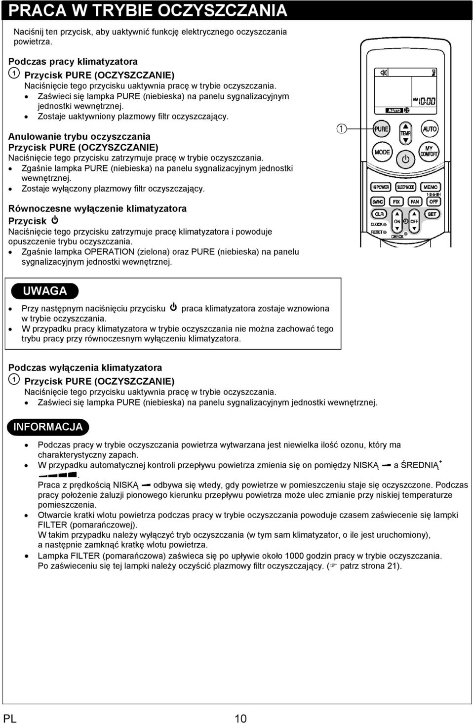 Zaświeci się lampka PURE (niebieska) na panelu sygnalizacyjnym jednostki wewnętrznej. Zostaje uaktywniony plazmowy filtr oczyszczający.