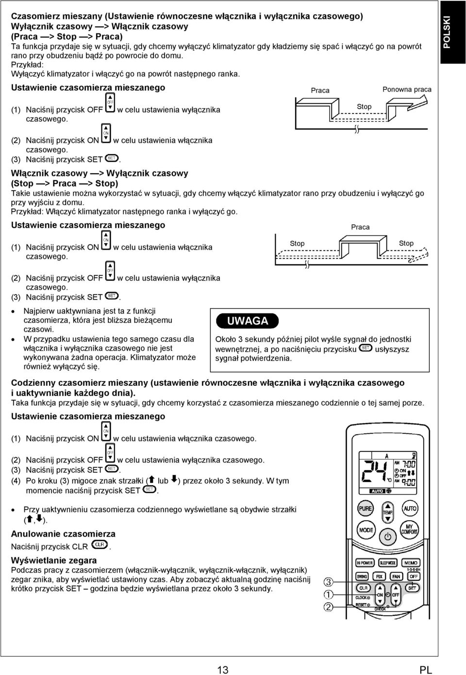 Ustawienie czasomierza mieszanego Praca Ponowna praca () Naciśnij przycisk OFF w celu ustawienia wyłącznika czasowego. Stop () Naciśnij przycisk ON w celu ustawienia włącznika czasowego.