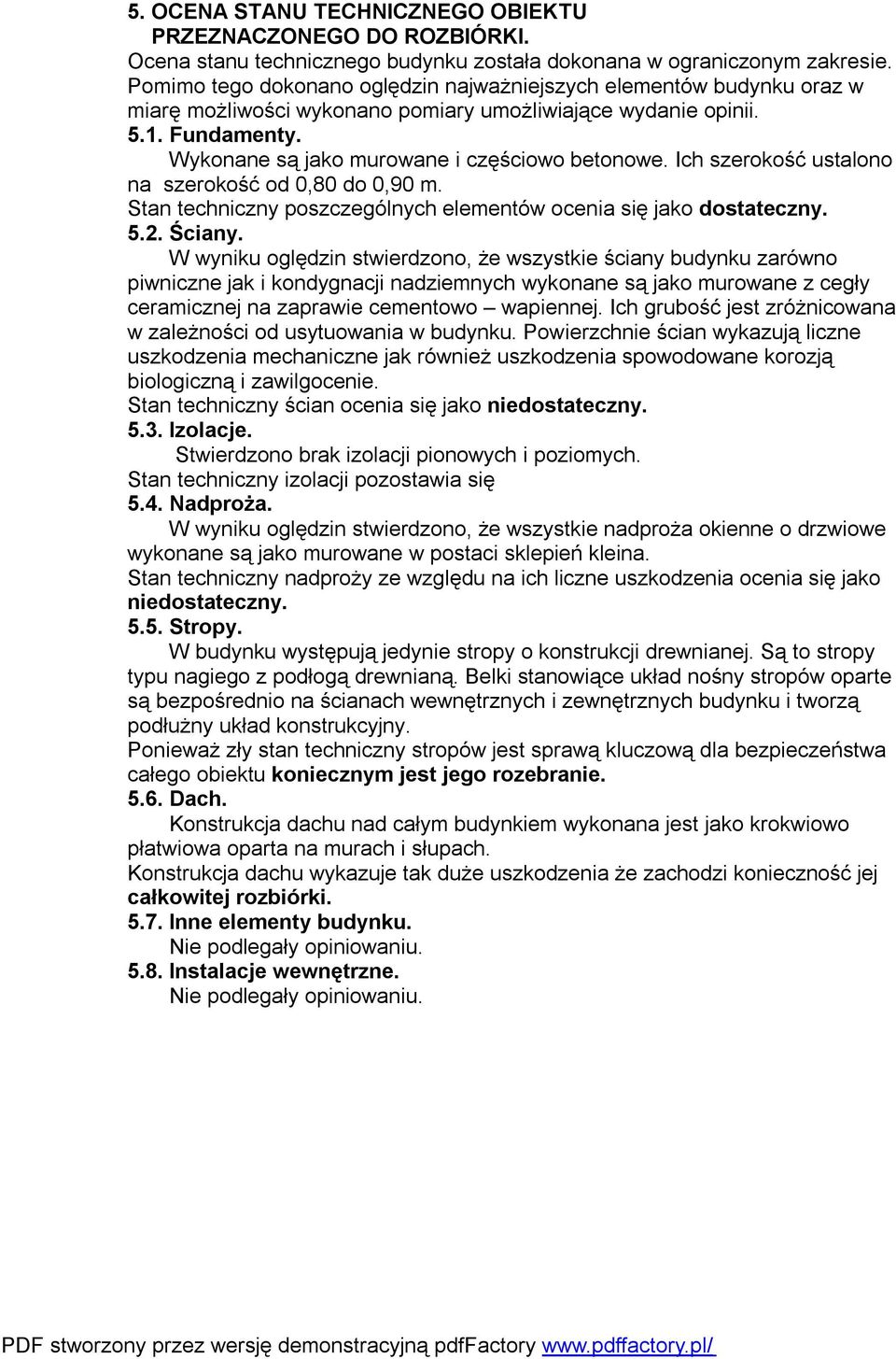 Ich szerokość ustalono na szerokość od 0,80 do 0,90 m. Stan techniczny poszczególnych elementów ocenia się jako dostateczny. 5.2. Ściany.