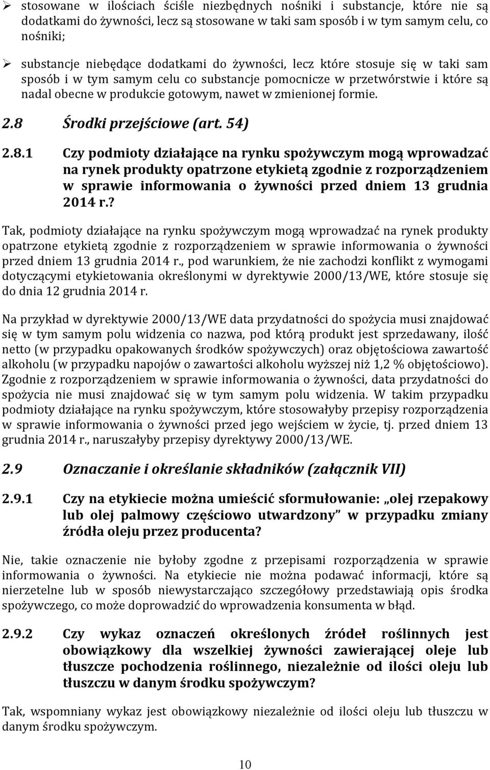 8 Środki przejściowe (art. 54) 2.8.1 Czy podmioty działające na rynku spożywczym mogą wprowadzać na rynek produkty opatrzone etykietą zgodnie z rozporządzeniem w sprawie informowania o żywności przed dniem 13 grudnia 2014 r.