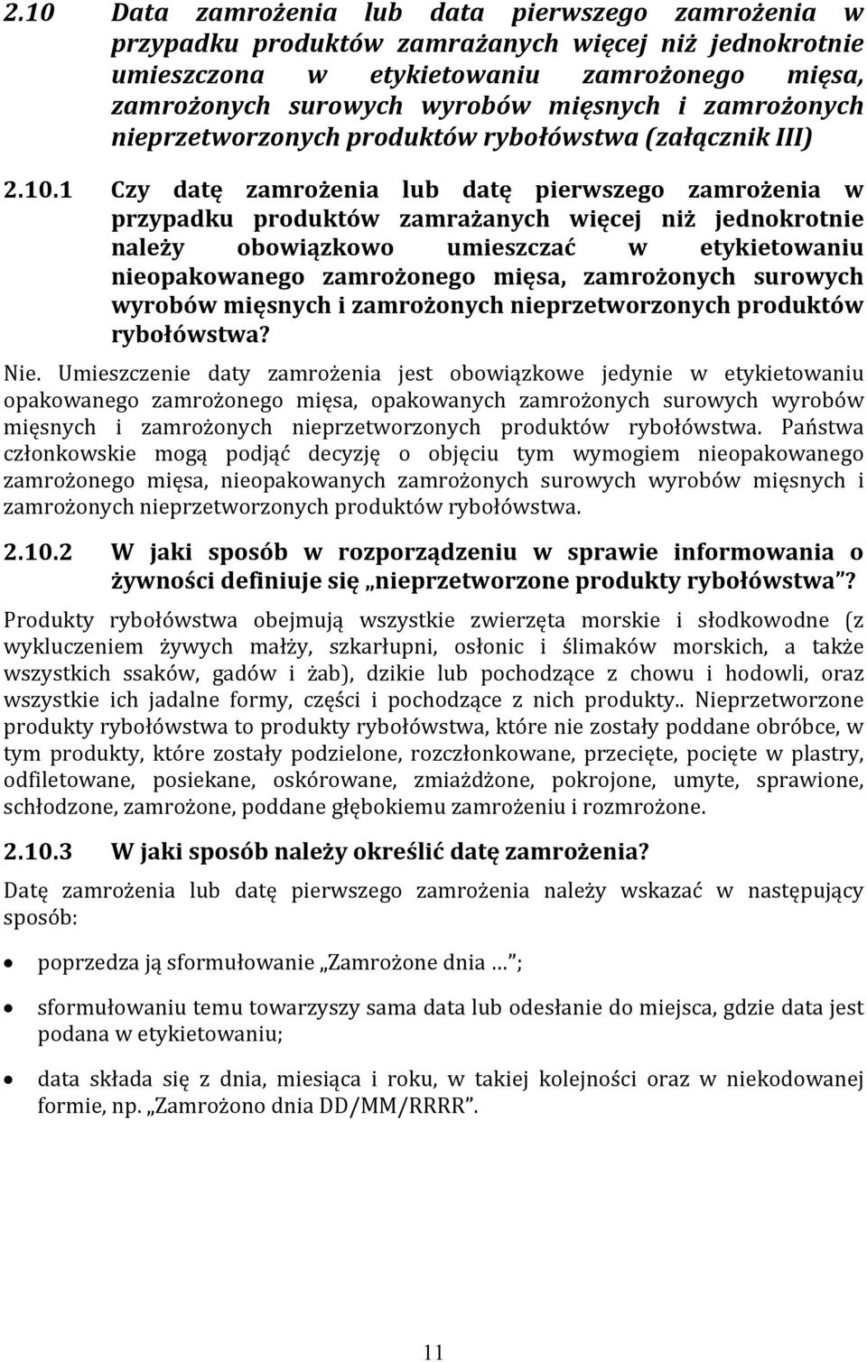 1 Czy datę zamrożenia lub datę pierwszego zamrożenia w przypadku produktów zamrażanych więcej niż jednokrotnie należy obowiązkowo umieszczać w etykietowaniu nieopakowanego zamrożonego mięsa,