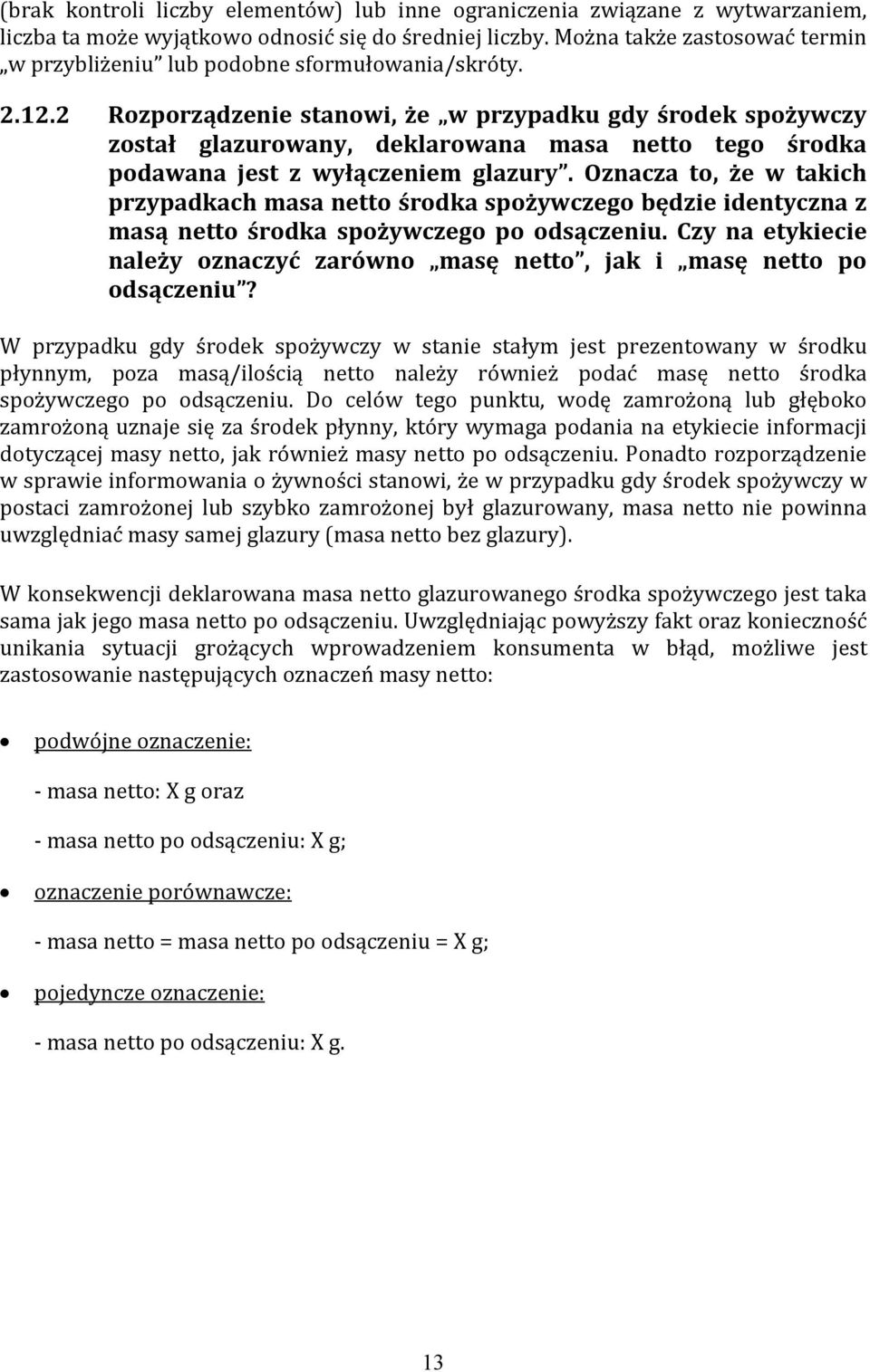 2 Rozporządzenie stanowi, że w przypadku gdy środek spożywczy został glazurowany, deklarowana masa netto tego środka podawana jest z wyłączeniem glazury.