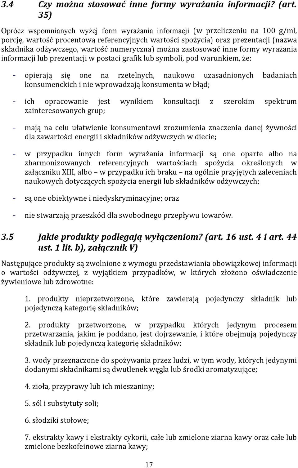 numeryczna) można zastosować inne formy wyrażania informacji lub prezentacji w postaci grafik lub symboli, pod warunkiem, że: - opierają się one na rzetelnych, naukowo uzasadnionych badaniach