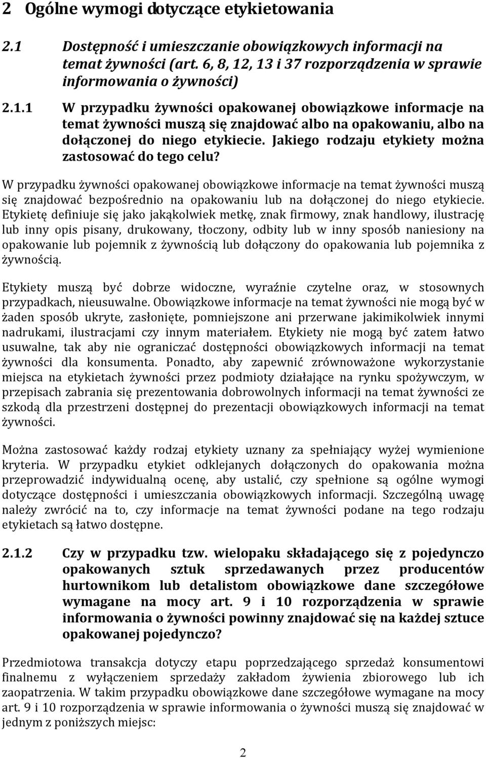 W przypadku żywności opakowanej obowiązkowe informacje na temat żywności muszą się znajdować bezpośrednio na opakowaniu lub na dołączonej do niego etykiecie.