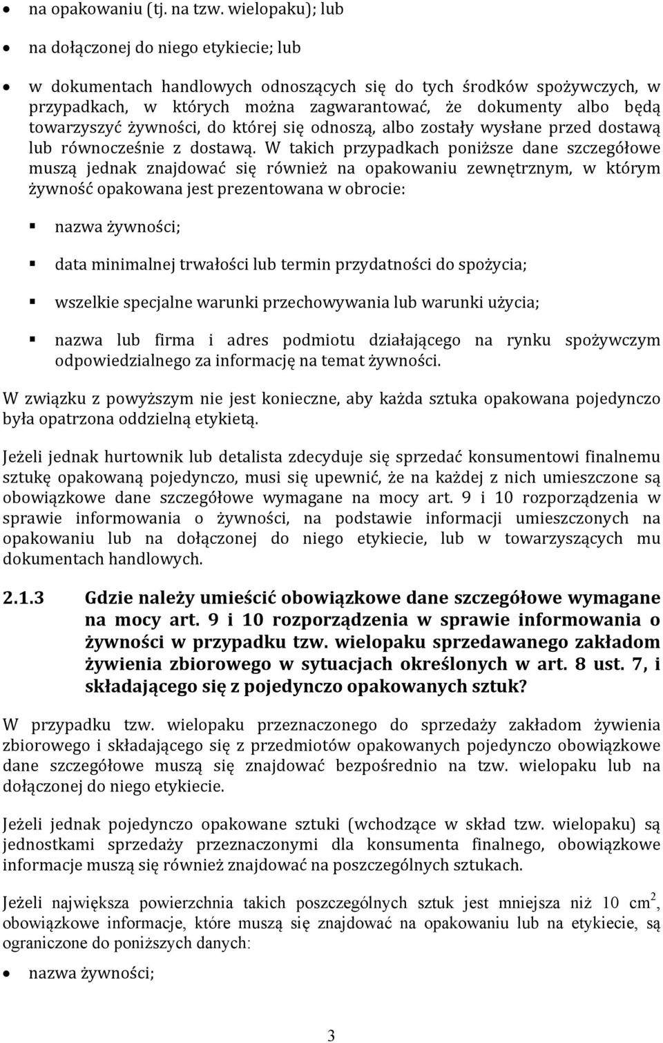 towarzyszyć żywności, do której się odnoszą, albo zostały wysłane przed dostawą lub równocześnie z dostawą.