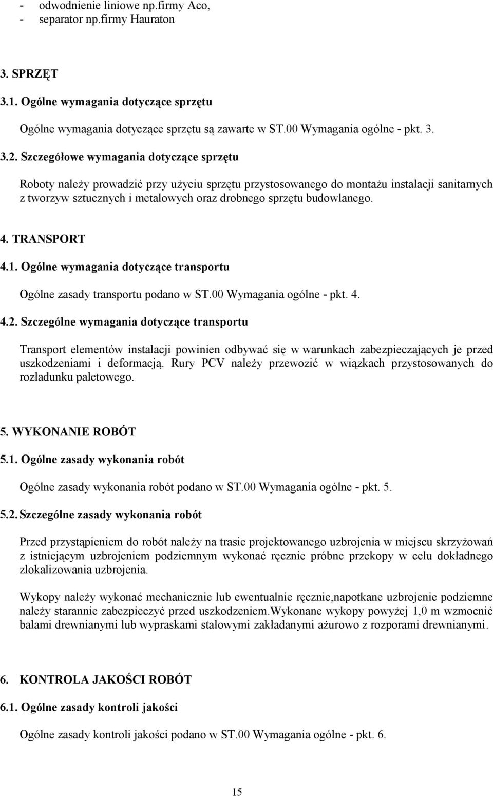 budowlanego. 4. TRANSPORT 4.1. Ogólne wymagania dotyczące transportu Ogólne zasady transportu podano w ST.00 Wymagania ogólne - pkt. 4. 4.2.