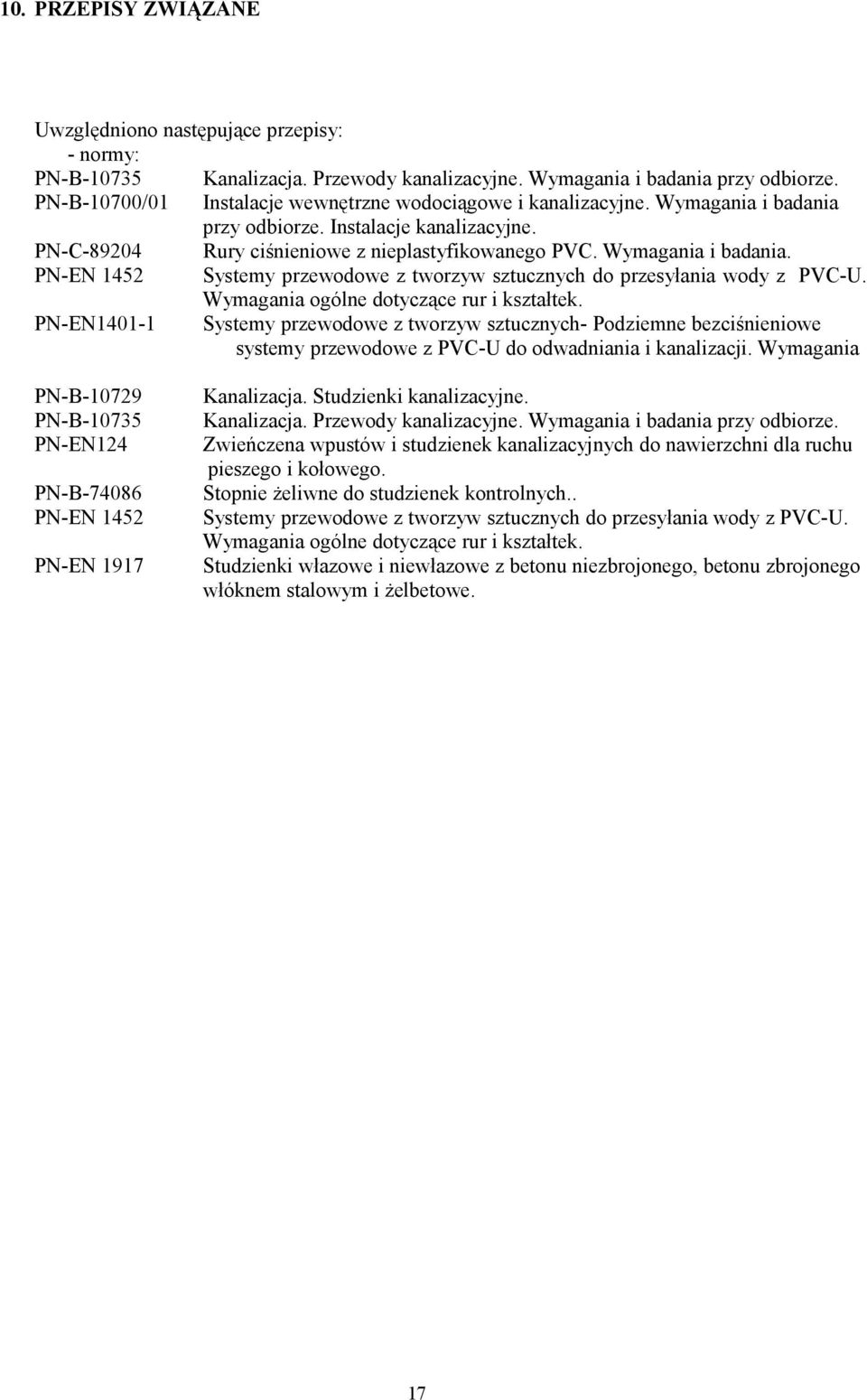 Wymagania i badania. PN-EN 1452 Systemy przewodowe z tworzyw sztucznych do przesyłania wody z PVC-U. Wymagania ogólne dotyczące rur i kształtek.