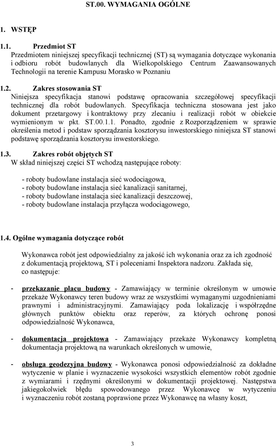 1. Przedmiot ST Przedmiotem niniejszej specyfikacji technicznej (ST) są wymagania dotyczące wykonania i odbioru robót budowlanych dla Wielkopolskiego Centrum Zaawansowanych Technologii na terenie