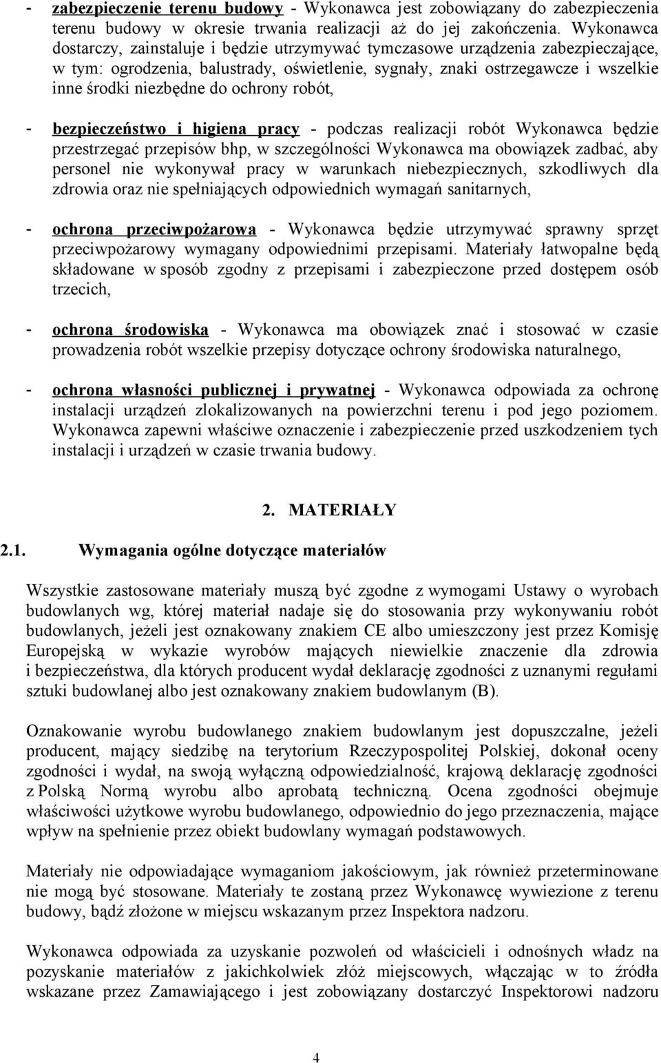 ochrony robót, - bezpieczeństwo i higiena pracy - podczas realizacji robót Wykonawca będzie przestrzegać przepisów bhp, w szczególności Wykonawca ma obowiązek zadbać, aby personel nie wykonywał pracy