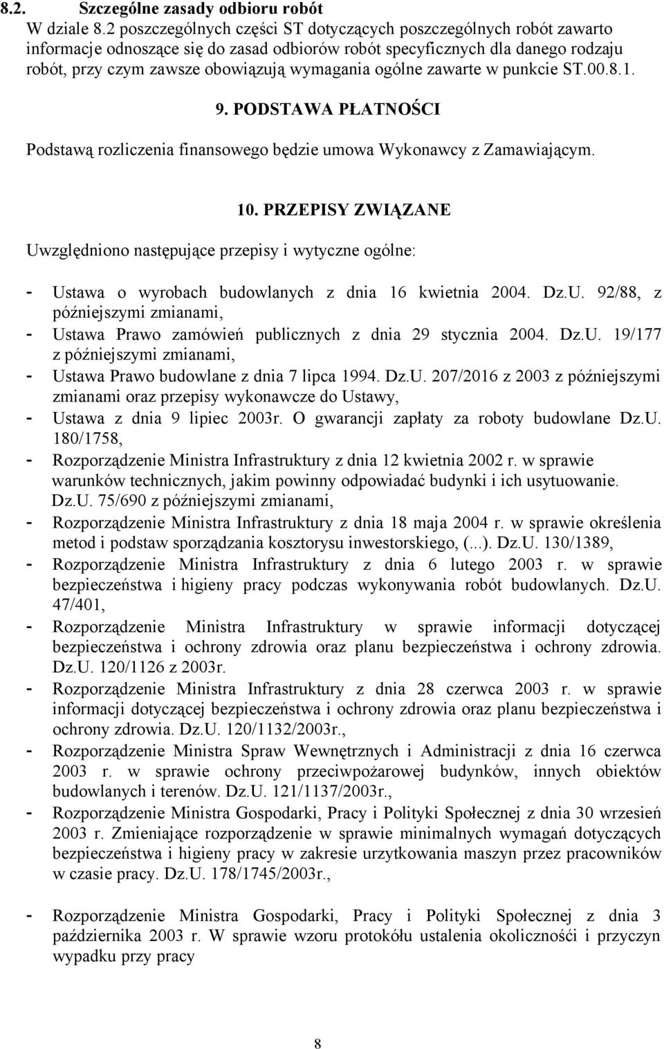 ogólne zawarte w punkcie ST.00.8.1. 9. PODSTAWA PŁATNOŚCI Podstawą rozliczenia finansowego będzie umowa Wykonawcy z Zamawiającym. 10.