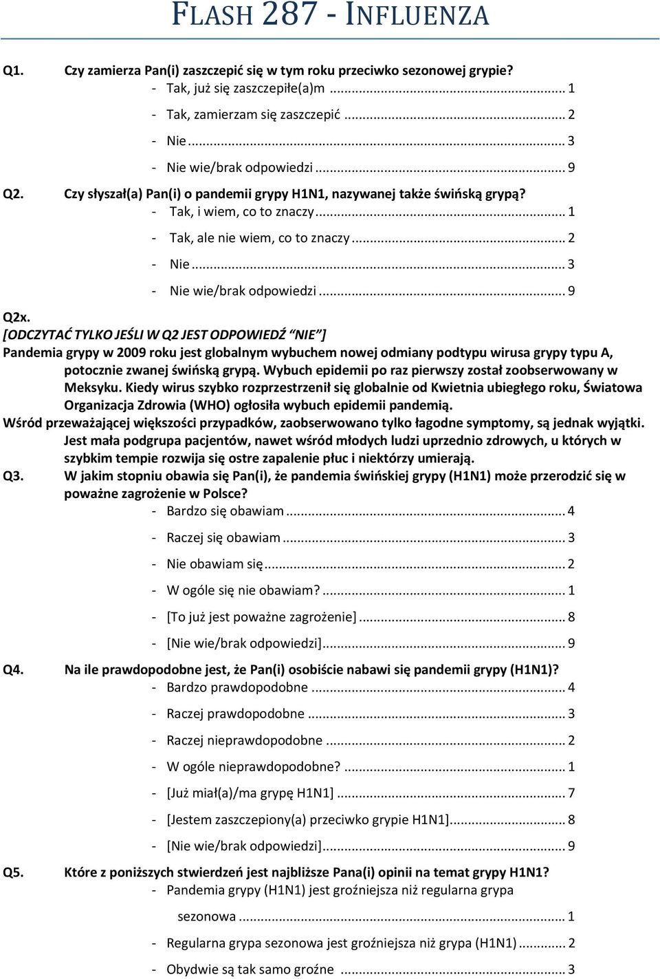 [ODCZYTAĆ TYLKO JEŚLI W Q2 JEST ODPOWIEDŹ NIE ] Pandemia grypy w 2009 roku jest globalnym wybuchem nowej odmiany podtypu wirusa grypy typu A, potocznie zwanej świńską grypą.