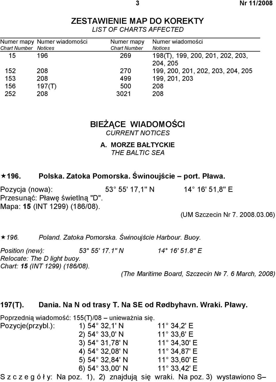 Polska. Zatoka Pomorska. Świnoujście port. Pława. Pozycja (nowa): 53 55' 17,1'' N 14 16' 51,8'' E Przesunąć: Pławę świetlną "D". Mapa: 15 (INT 1299) (186/08). (UM Szczecin Nr 7. 2008.03.06)!196.