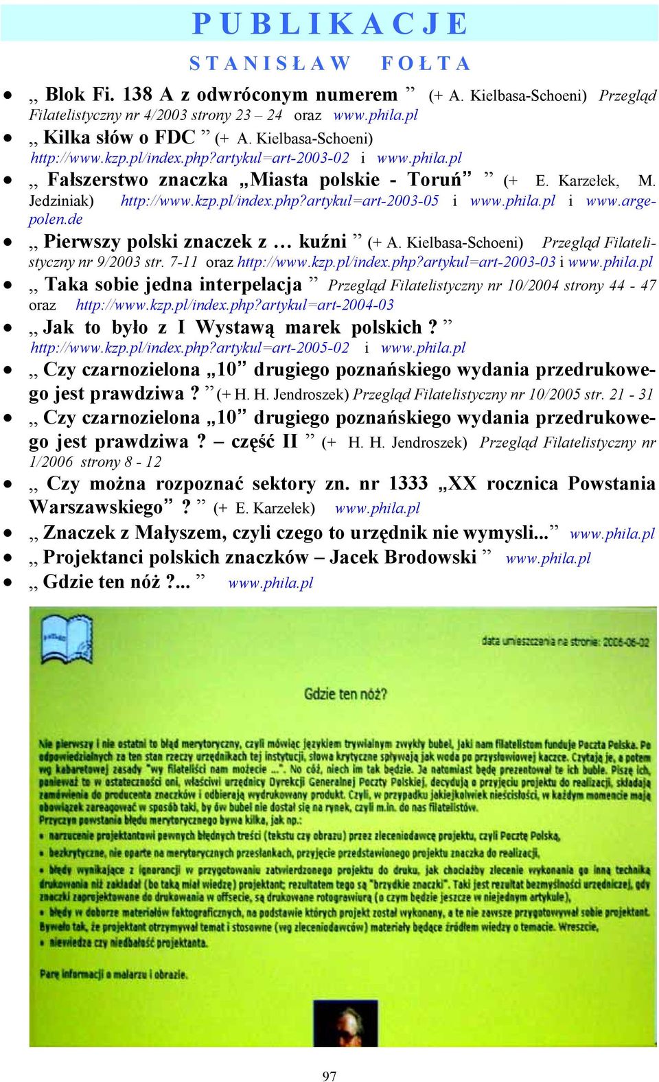 phila.pl i www.arge- Jedziniak) polen.de Pierwszy polski znaczek z kuźni (+ A. Kielbasa-Schoeni) Przegląd Filatelistyczny nr 9/2003 str. 7-11 oraz http://www.kzp.pl/index.php?