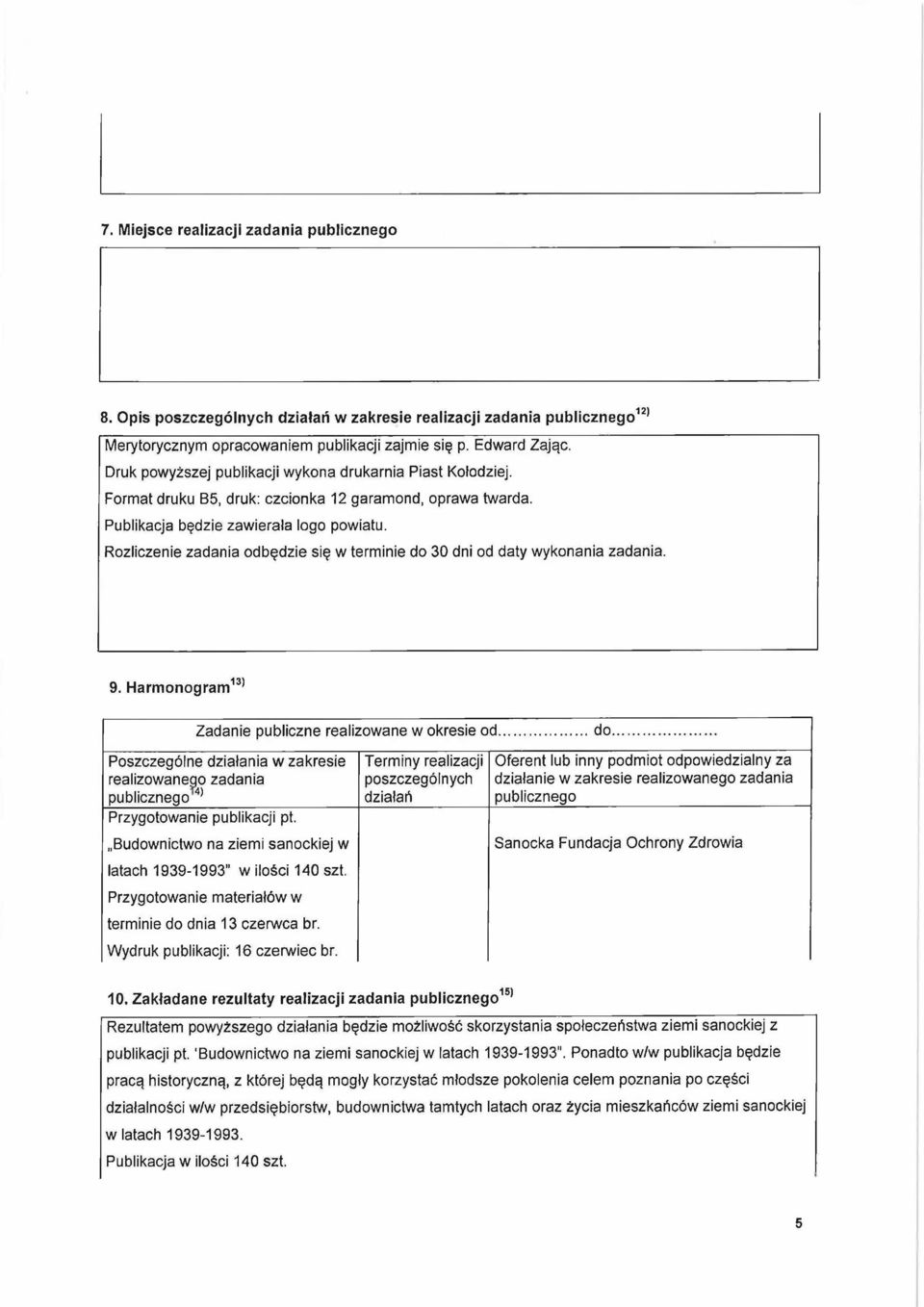 Rozliczenie zadania odbędzie się w term inie do 30 dni od daty wykonania zadania. 9. Harm onogram 13 Zadanie publiczne realizowane w okresie od...d o.