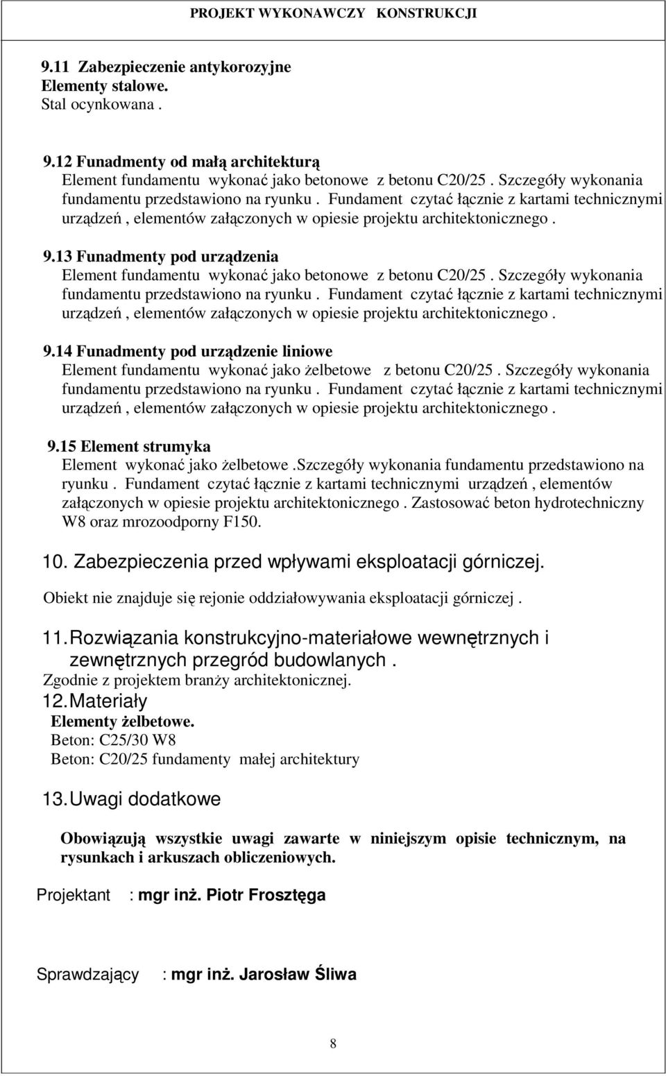 13 Funadmenty pod urządzenia Element fundamentu wykonać jako betonowe z betonu C20/25. 14 Funadmenty pod urządzenie liniowe Element fundamentu wykonać jako żelbetowe z betonu C20/25.