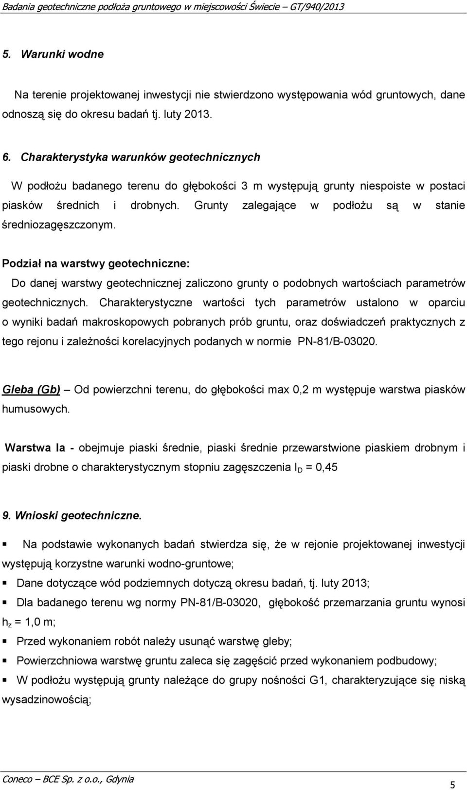 Podział na arsty geotechniczne: Do danej arsty geotechnicznej zaliczono grunty o podobnych arto ciach parametró geotechnicznych.