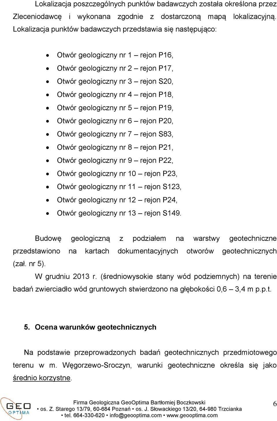 Otwór geologiczny nr 5 rejon P19, Otwór geologiczny nr 6 rejon P20, Otwór geologiczny nr 7 rejon S83, Otwór geologiczny nr 8 rejon P21, Otwór geologiczny nr 9 rejon P22, Otwór geologiczny nr 10 rejon
