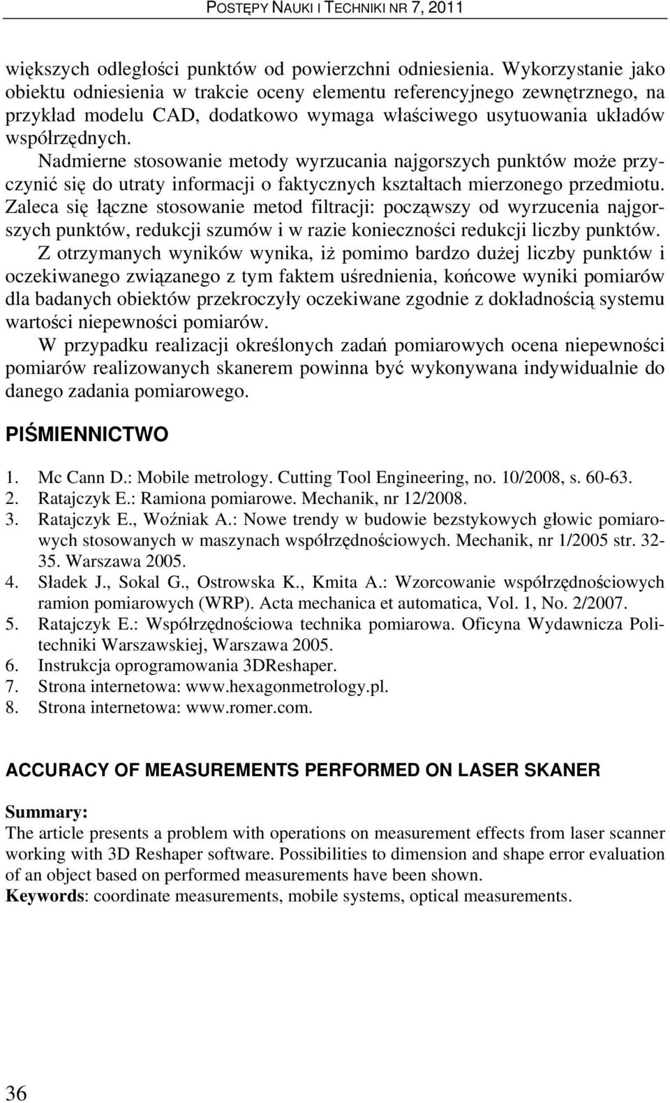 Nadmierne stosowanie metody wyrzucania najgorszych punktów może przyczynić się do utraty informacji o faktycznych kształtach mierzonego przedmiotu.