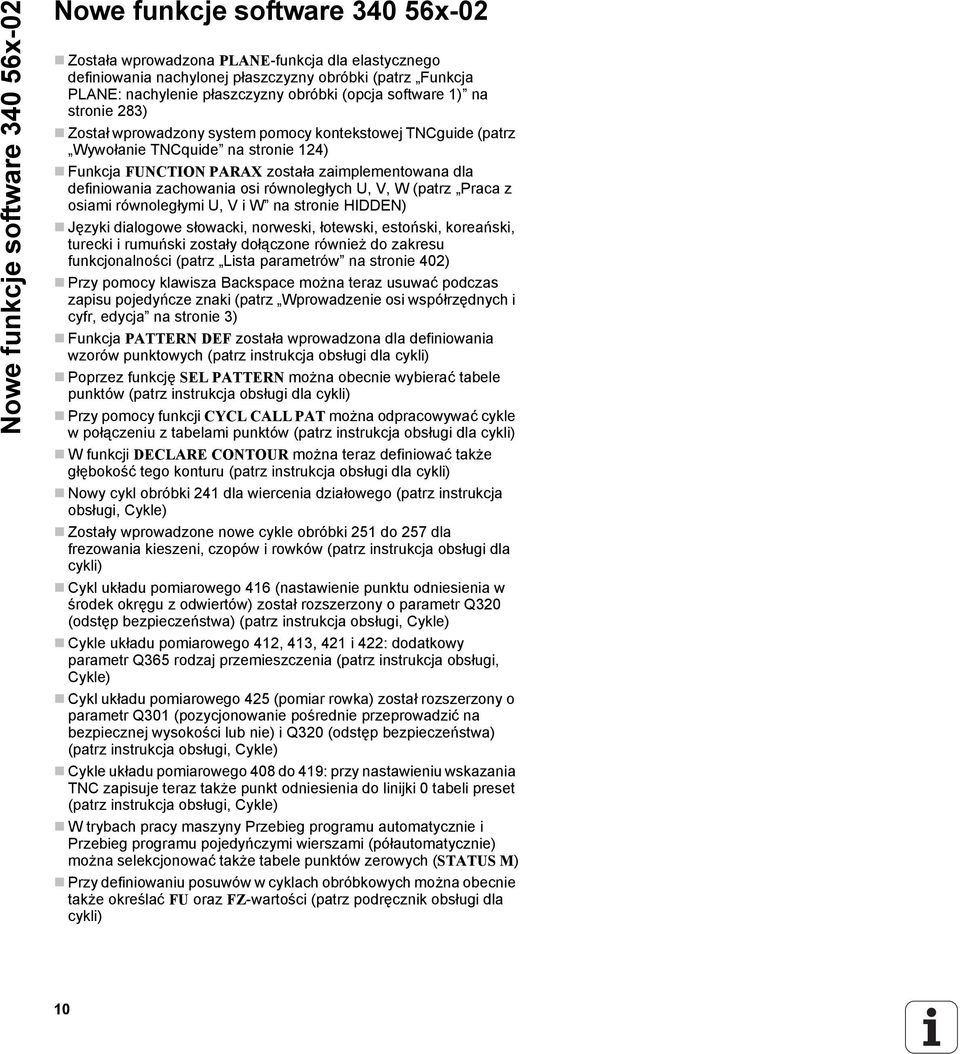 dla definiowania zachowania osi równoległych U, V, W (patrz Praca z osiami równoległymi U, V i W na stronie HIDDEN) Języki dialogowe słowacki, norweski, łotewski, estoński, koreański, turecki i