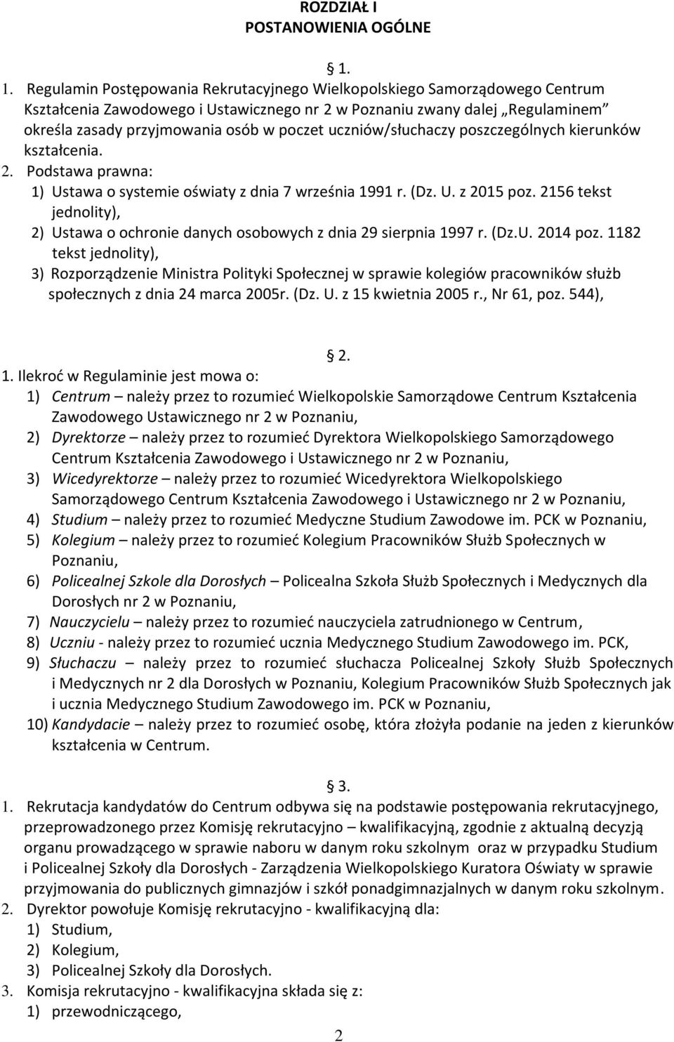 uczniów/słuchaczy poszczególnych kierunków kształcenia. 2. Podstawa prawna: 1) Ustawa o systemie oświaty z dnia 7 września 1991 r. (Dz. U. z 2015 poz.