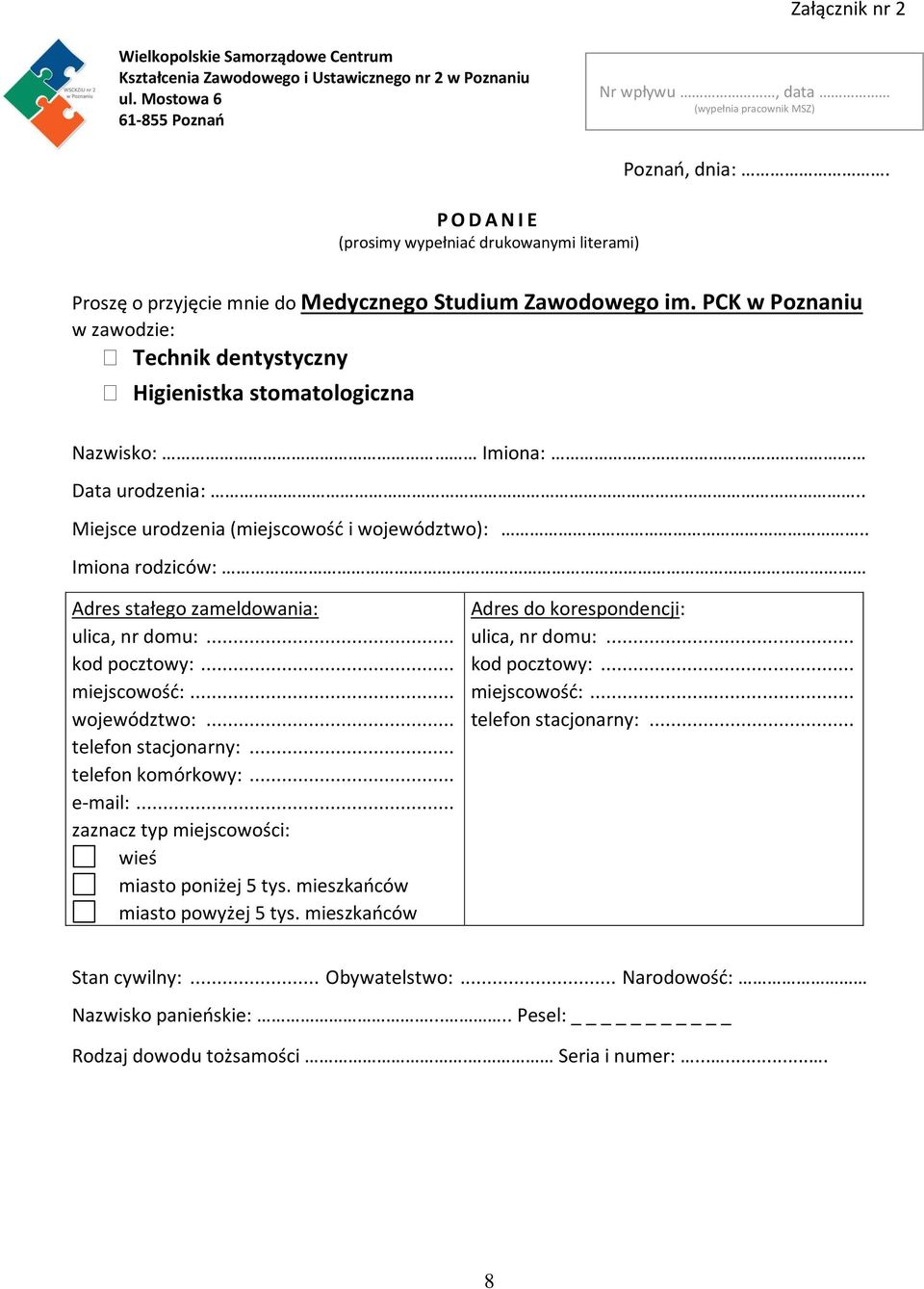 PCK w Poznaniu w zawodzie: Technik dentystyczny Higienistka stomatologiczna Nazwisko: Imiona: Data urodzenia:.. Miejsce urodzenia (miejscowość i województwo):.