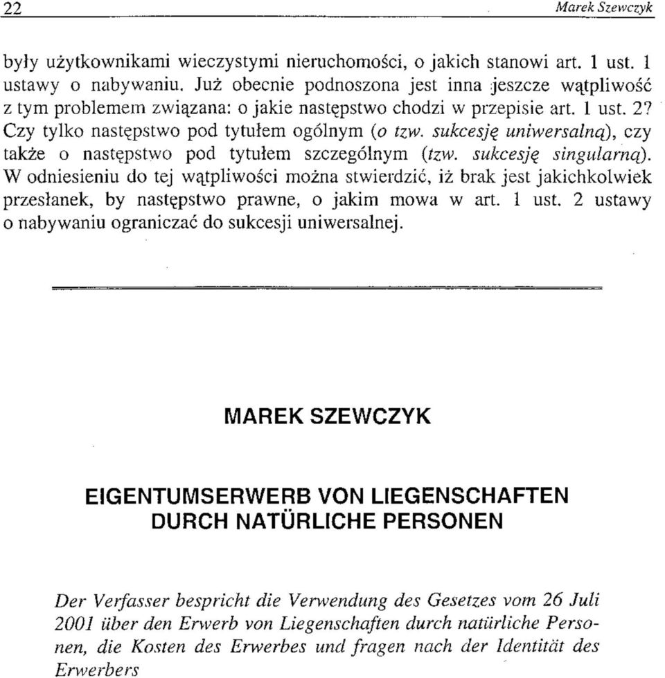 sukcesję uniwersalną), czy także o następstwo pod tytułem szczególnym {tzw. sukcesję singularną).