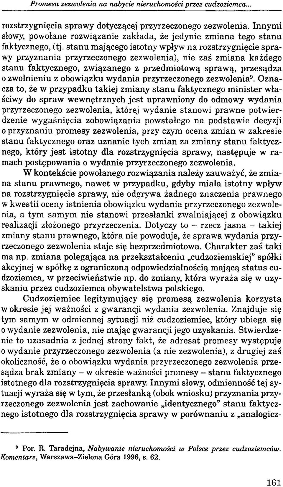 stan u mającego istotny wpływ n a rozstrzygnięcie sp rawy przyznania przyrzeczonego zezwolenia), nie zaś zm iana każdego stanu faktycznego, związanego z przedmiotową sprawą, przesądza o zwolnieniu z