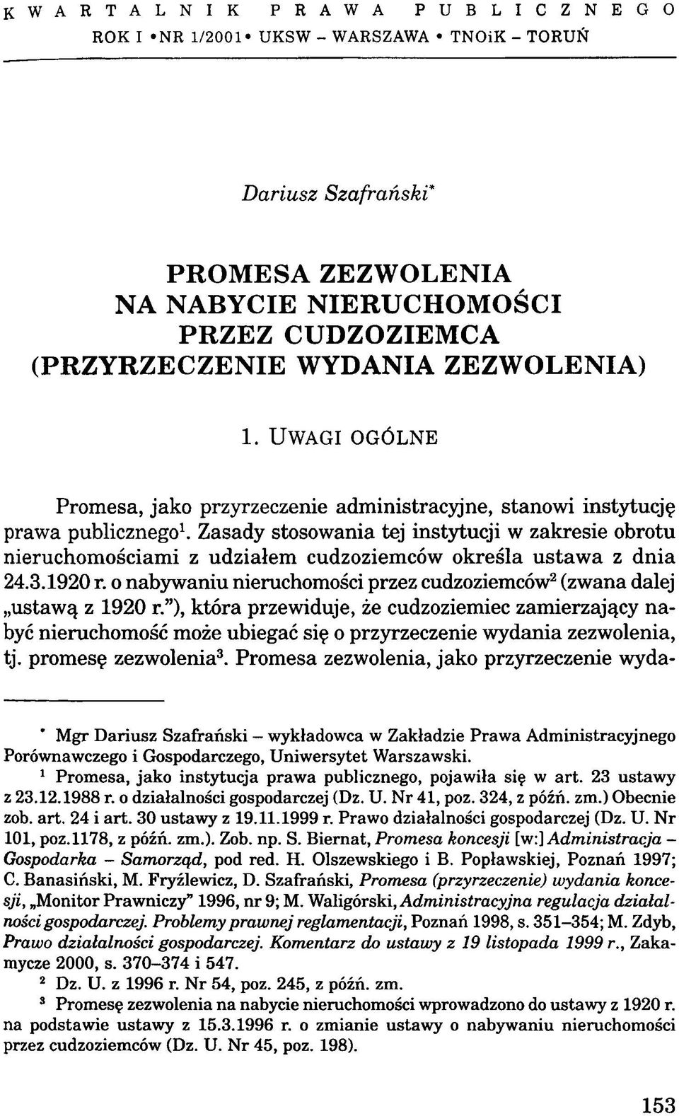 Zasady stosowania tej instytucji w zakresie obrotu nieruchomościami z udziałem cudzoziemców określa ustaw a z dnia 24.3.1920 r.