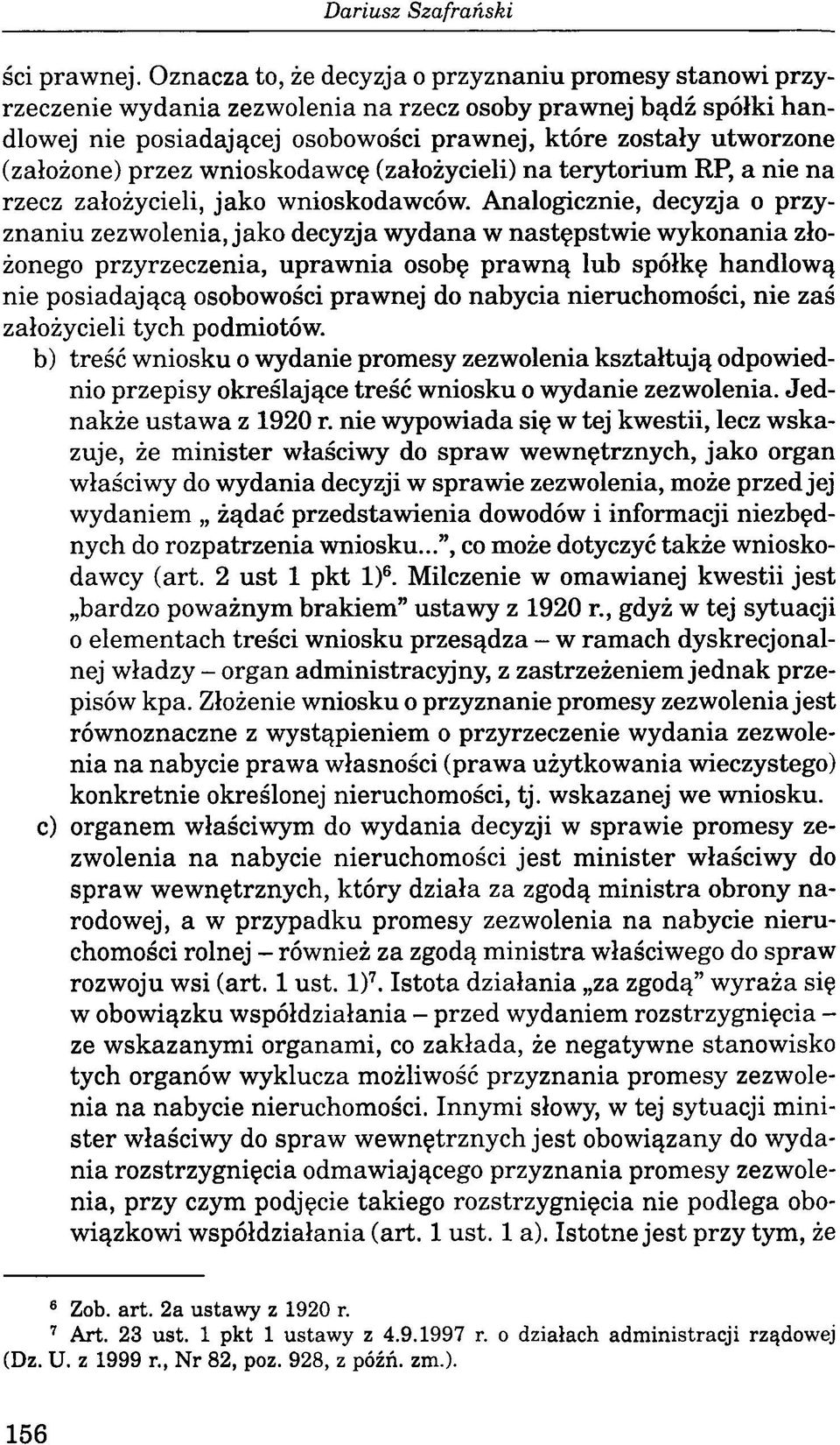 (założone) przez wnioskodawcę (założycieli) na terytorium RP, a nie na rzecz założycieli, jako wnioskodawców.