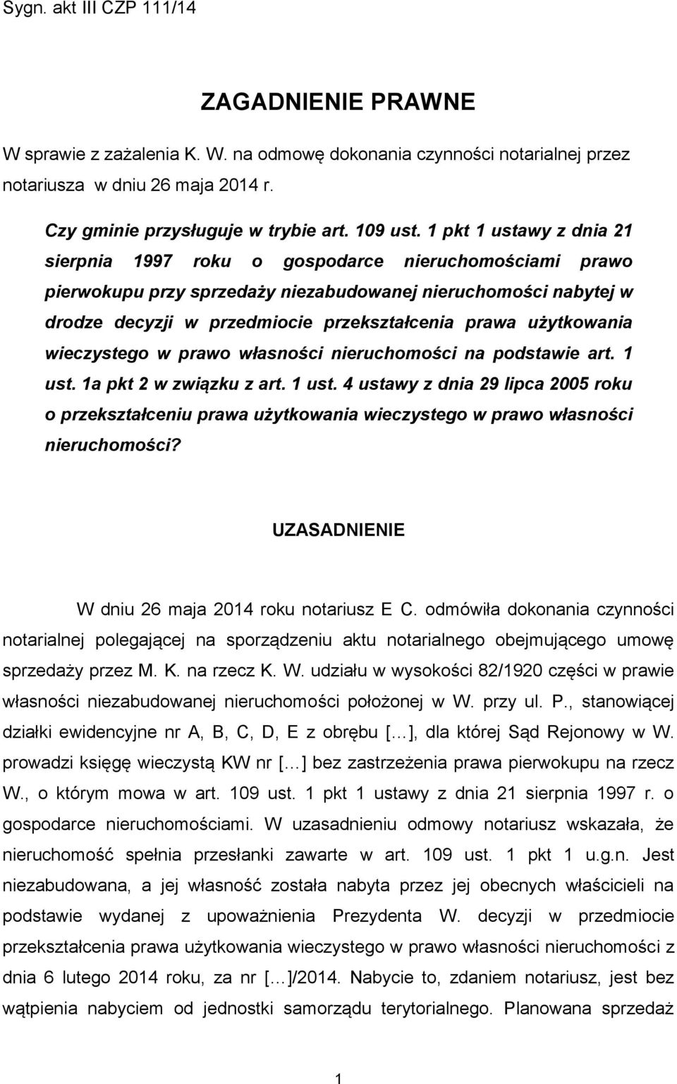użytkowania wieczystego w prawo własności nieruchomości na podstawie art. 1 ust. 1a pkt 2 w związku z art. 1 ust. 4 ustawy z dnia 29 lipca 2005 roku o przekształceniu prawa użytkowania wieczystego w prawo własności nieruchomości?