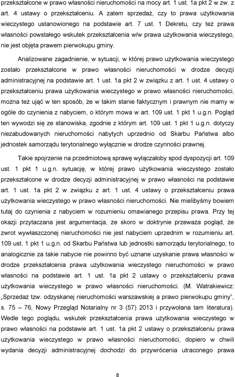 1 Dekretu, czy też prawa własności powstałego wskutek przekształcenia w/w prawa użytkowania wieczystego, nie jest objęta prawem pierwokupu gminy.