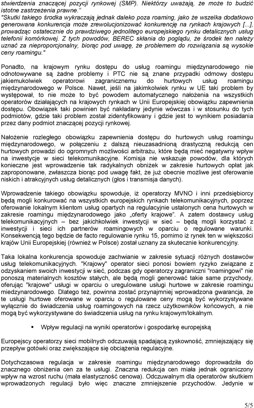 ..], prowadząc ostatecznie do prawdziwego jednolitego europejskiego rynku detalicznych usług telefonii komórkowej.