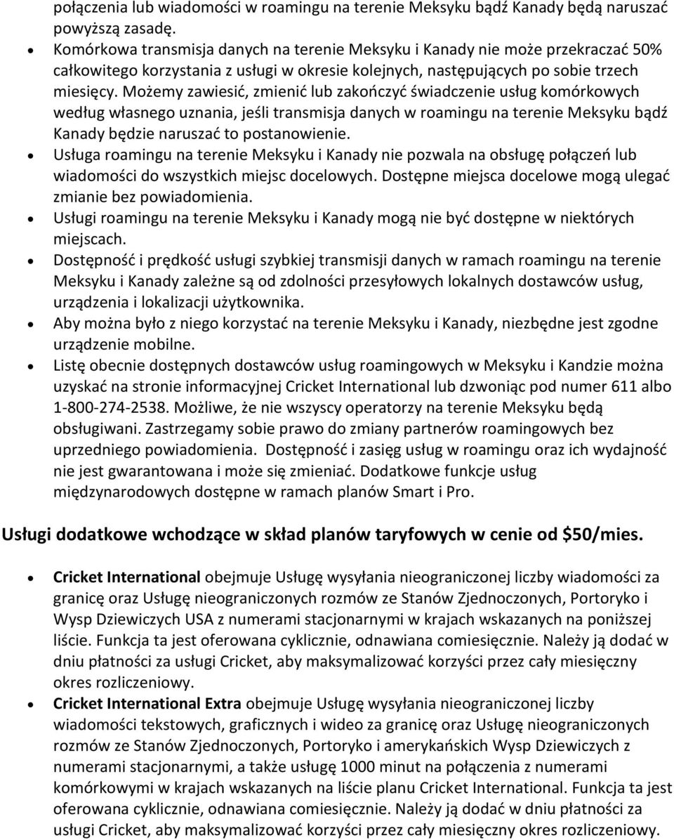 Możemy zawiesić, zmienić lub zakończyć świadczenie usług komórkowych według własnego uznania, jeśli transmisja danych w roamingu na terenie Meksyku bądź Kanady będzie naruszać to postanowienie.