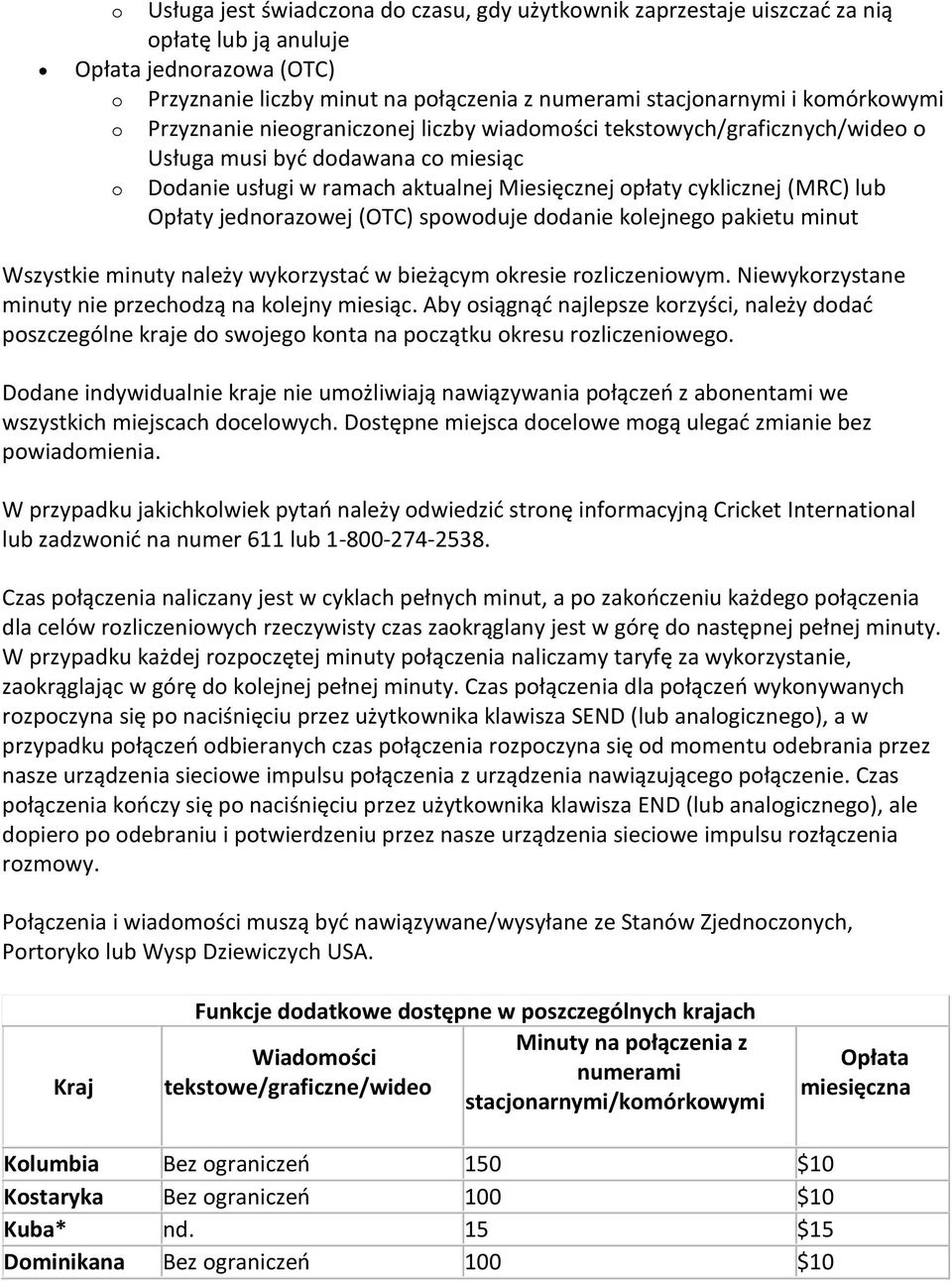 lub Opłaty jednorazowej (OTC) spowoduje dodanie kolejnego pakietu minut Wszystkie minuty należy wykorzystać w bieżącym okresie rozliczeniowym. Niewykorzystane minuty nie przechodzą na kolejny miesiąc.