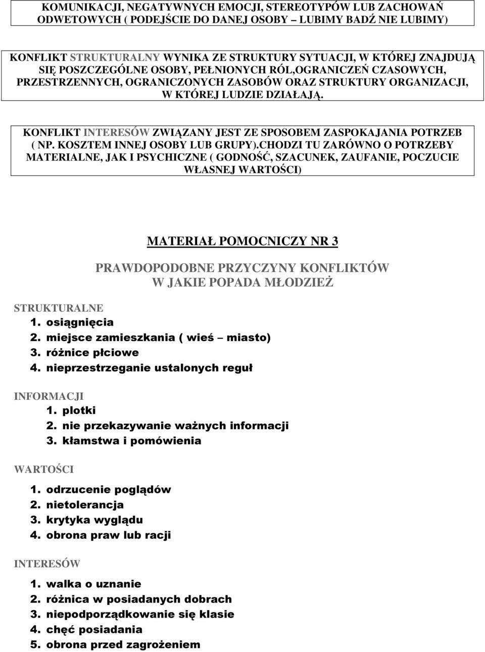 KONFLIKT INTERESÓW ZWIĄZANY JEST ZE SPOSOBEM ZASPOKAJANIA POTRZEB ( NP. KOSZTEM INNEJ OSOBY LUB GRUPY).