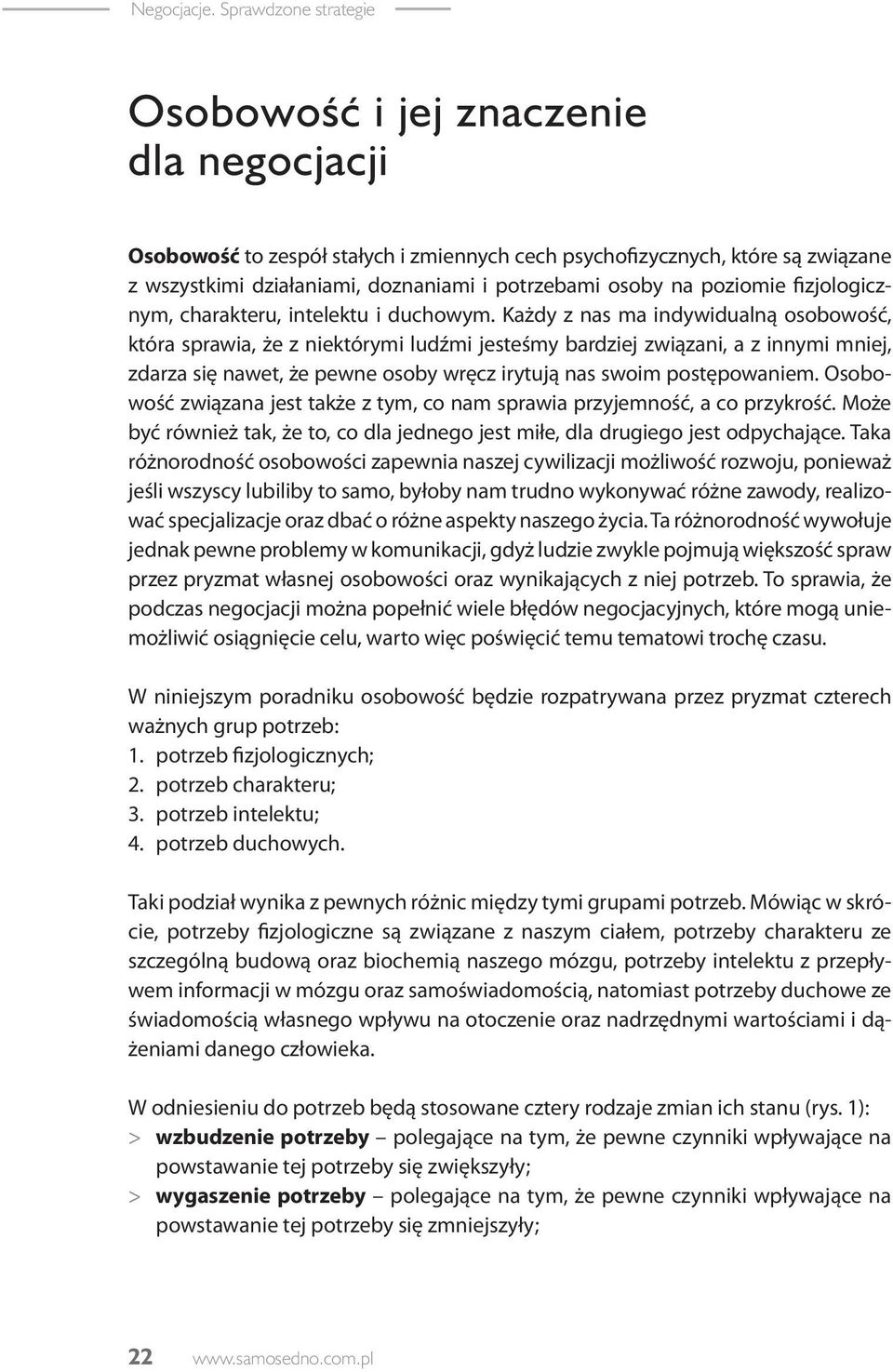 Każdy z nas ma indywidualną osobowość, która sprawia, że z niektórymi ludźmi jesteśmy bardziej związani, a z innymi mniej, zdarza się nawet, że pewne osoby wręcz irytują nas swoim postępowaniem.