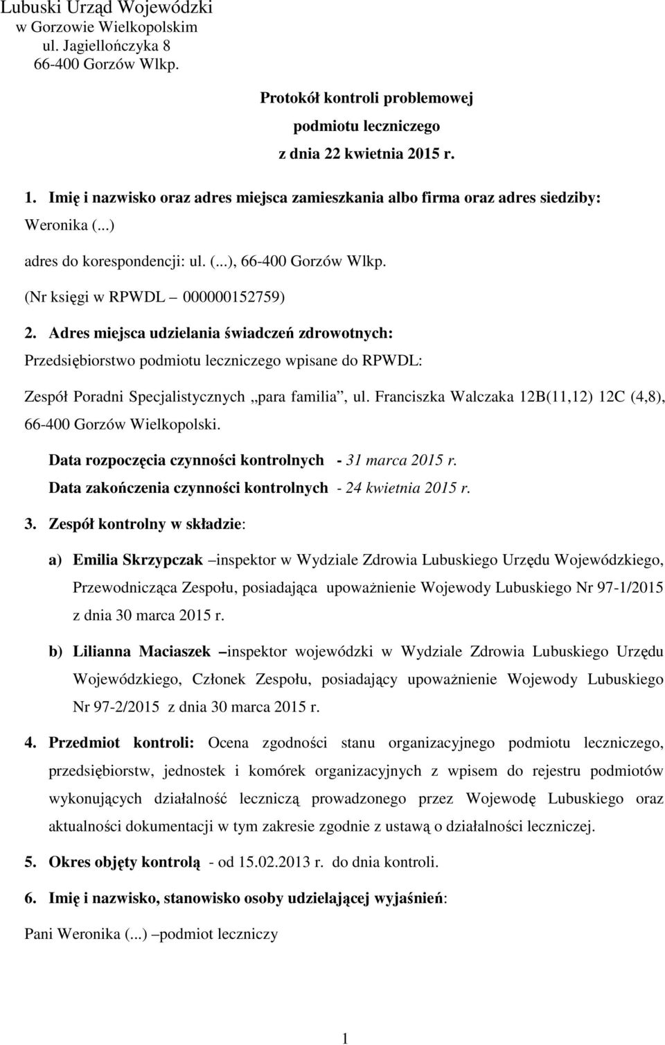 Adres miejsca udzielania świadczeń zdrowotnych: Przedsiębiorstwo podmiotu leczniczego wpisane do RPWDL: Zespół Poradni Specjalistycznych para familia, ul.