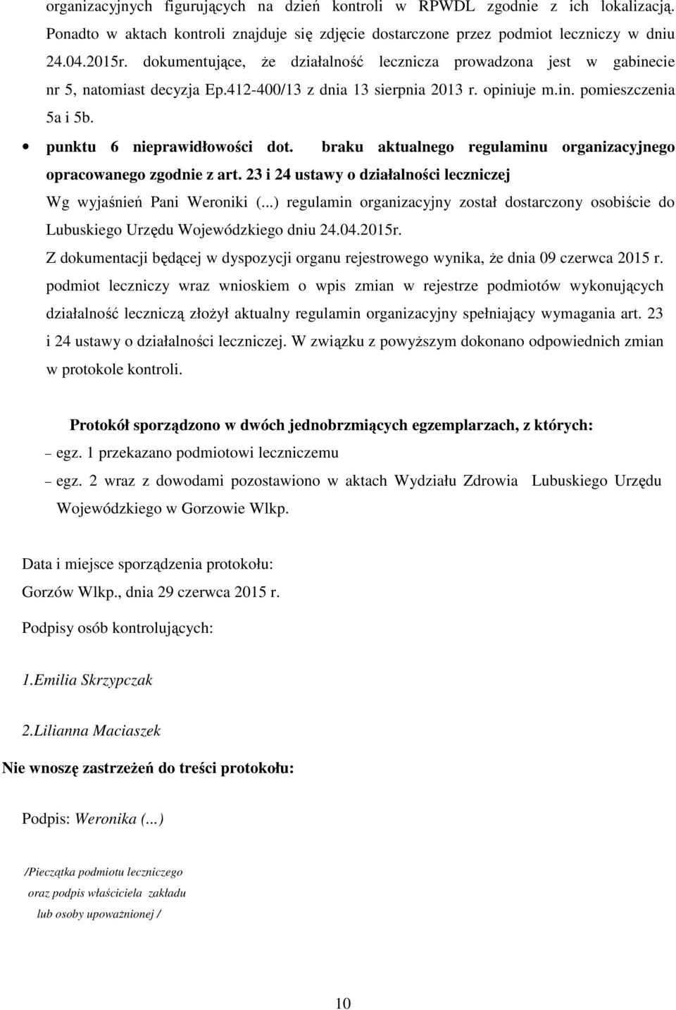 punktu 6 nieprawidłowości dot. braku aktualnego regulaminu organizacyjnego opracowanego zgodnie z art. 23 i 24 ustawy o działalności leczniczej Wg wyjaśnień Pani Weroniki (.