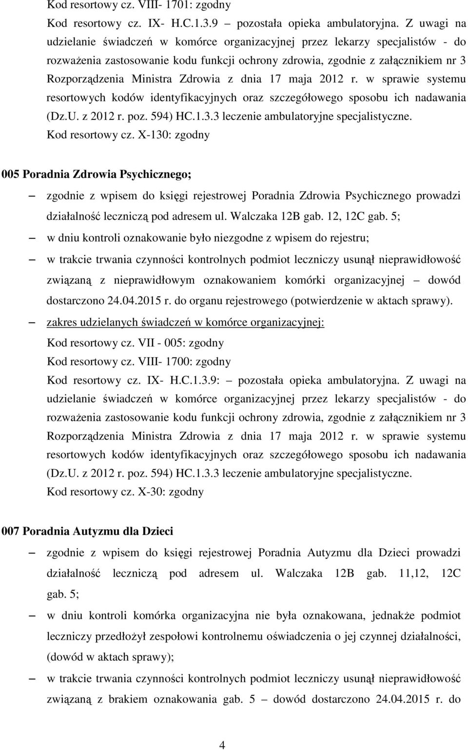 Zdrowia z dnia 17 maja 2012 r. w sprawie systemu resortowych kodów identyfikacyjnych oraz szczegółowego sposobu ich nadawania (Dz.U. z 2012 r. poz. 594) HC.1.3.