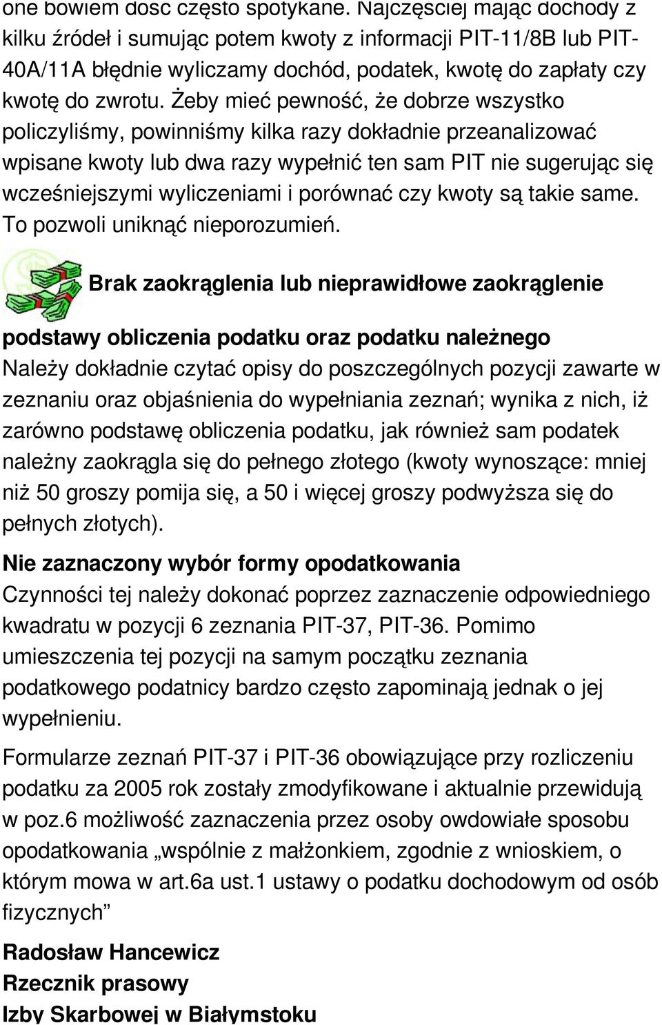 Żeby mieć pewność, że dobrze wszystko policzyliśmy, powinniśmy kilka razy dokładnie przeanalizować wpisane kwoty lub dwa razy wypełnić ten sam PIT nie sugerując się wcześniejszymi wyliczeniami i