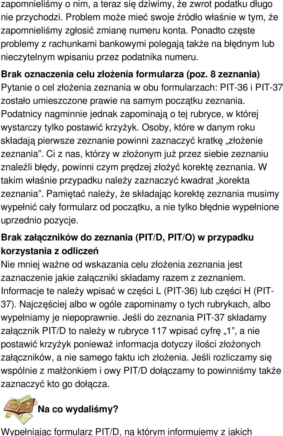 8 zeznania) Pytanie o cel złożenia zeznania w obu formularzach: PIT-36 i PIT-37 zostało umieszczone prawie na samym początku zeznania.