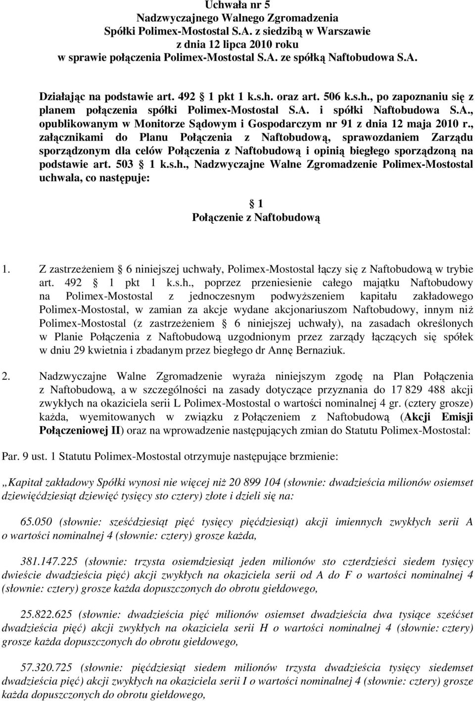 , załącznikami do Planu Połączenia z Naftobudową, sprawozdaniem Zarządu sporządzonym dla celów Połączenia z Naftobudową i opinią biegłego sporządzoną na podstawie art. 503 1 k.s.h.