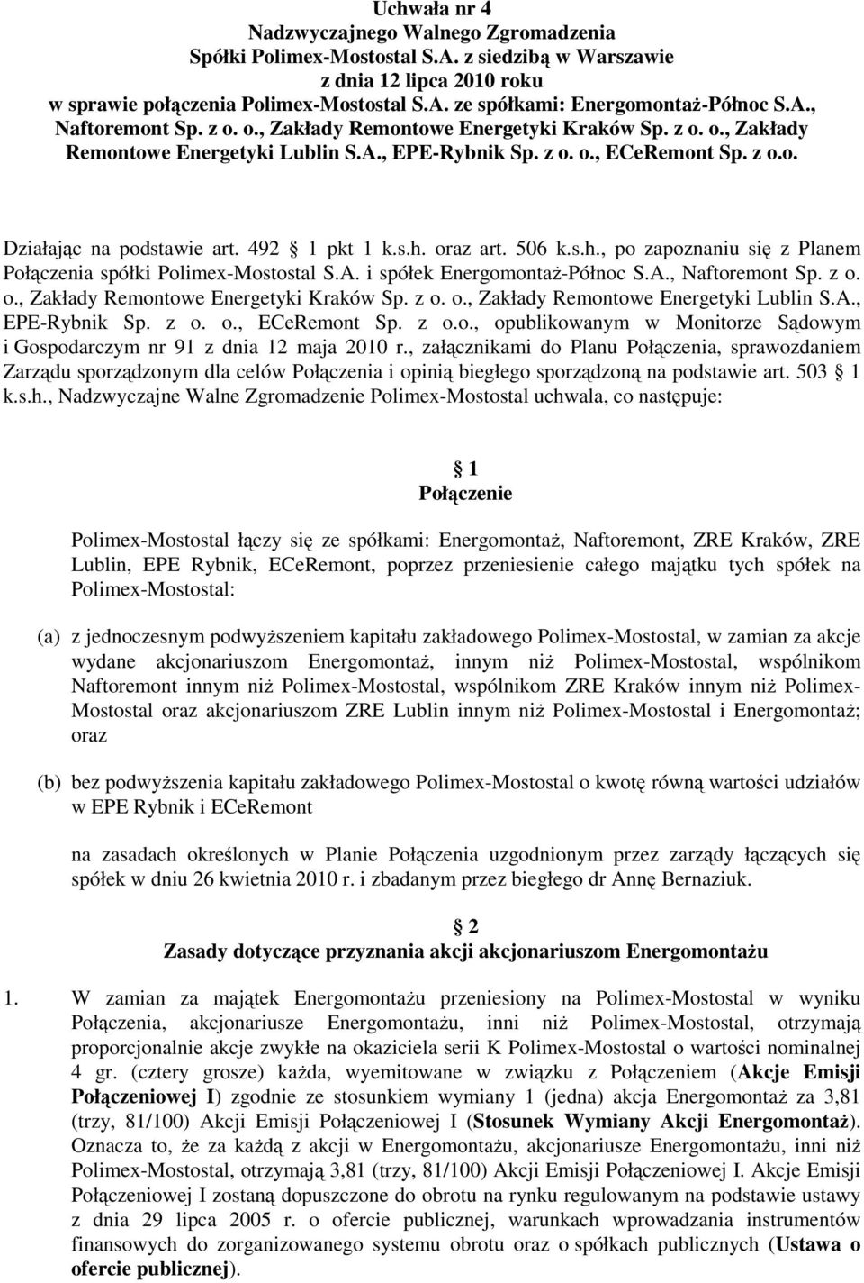 492 1 pkt 1 k.s.h. oraz art. 506 k.s.h., po zapoznaniu się z Planem Połączenia spółki Polimex-Mostostal S.A. i spółek EnergomontaŜ-Północ S.A., Naftoremont Sp. z o. o., Zakłady Remontowe Energetyki Kraków Sp.